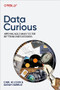 Data Curious (Applying Agile Analytics for Better Business Decisions) by Carl Allchin, Sarah Nabelsi, 9781098143831