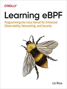 Learning eBPF (Programming the Linux Kernel for Enhanced Observability, Networking, and Security) by Liz Rice, 9781098135126