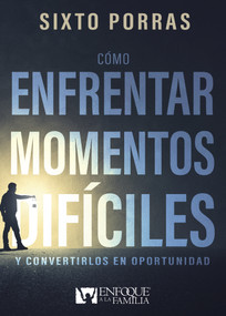 Cómo enfrentar momentos difíciles (Y convertirlos en oportunidad) (Spanish Edition) by Sixto Porras, 9798887690254