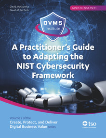 A Practitioner's Guide to Adapting the NIST Cybersecurity Framework (Create, Protect, and Deliver Digital Business Value series) by David Moskowitz, David Nichols, 9780117093959