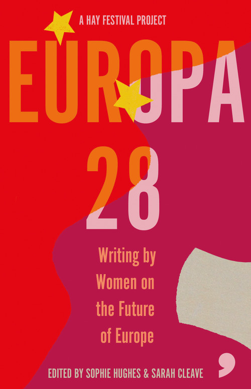 Europa28 (Writing by Women on the Future of Europe) - 9781912697298 by Asja Bakic, Zsofia Ban, Annelies Beck, Silvia Bencivelli, Sarah Cleave, Hilary Cottam, Lisa Dwan, Yvonne Hofstetter, Sophie Hughes, Nora Ikstena, Maarja Kangro, Kapka Kassabova, Sofia Kouvelaki, Carine Krecke, Caroline Muscat, Nora Nadjarian, Ioana Nicolaie, Bronka Nowicka, Tereza Nvotova, Ana Pessoa, Edurne Portela, Julya Rabinowich, Karolina Ramqvist, Apolena Rychlikova, Renata Salecl, Leila Slimani, Janne Teller, Saara Turunen, Zydrune Vitaite, Gloria Wekker, 9781912697298