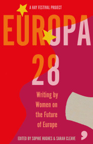 Europa28 (Writing by Women on the Future of Europe) - 9781912697298 by Asja Bakic, Zsofia Ban, Annelies Beck, Silvia Bencivelli, Sarah Cleave, Hilary Cottam, Lisa Dwan, Yvonne Hofstetter, Sophie Hughes, Nora Ikstena, Maarja Kangro, Kapka Kassabova, Sofia Kouvelaki, Carine Krecke, Caroline Muscat, Nora Nadjarian, Ioana Nicolaie, Bronka Nowicka, Tereza Nvotova, Ana Pessoa, Edurne Portela, Julya Rabinowich, Karolina Ramqvist, Apolena Rychlikova, Renata Salecl, Leila Slimani, Janne Teller, Saara Turunen, Zydrune Vitaite, Gloria Wekker, 9781912697298