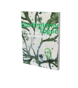 Barthélémy Toguo: Faith Can Move Mountains (Cat. Villa Merkel Esslingen) by Barthélémy Toguo, Andreas Baur, 9783864424021