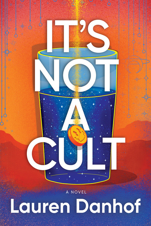 It's Not a Cult (A Novel) by Lauren Danhof, 9781639104383