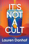 It's Not a Cult (A Novel) by Lauren Danhof, 9781639104383