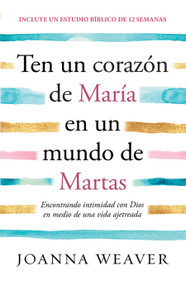 Ten un corazón de María en un mundo de Martas / Having a Mary Heart in a Martha World (Spanish Edition) by Joanna Weaver, 9781644736685
