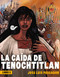 La caída de Tenochtitlan / The Fall of Tenochtitlan (Spanish Edition) by José Luis Pescador, 9786073826600