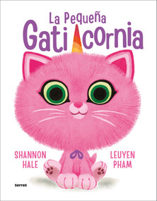 La pequeña gaticornia / Itty-Bitty Kitty-Corn (Spanish Edition) by Shannon Hale, LeUyen Pham, 9786073826631