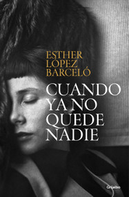 Cuando ya no quede nadie / When There Is No One Left (Spanish Edition) by Esther López Barceló, 9788425362842