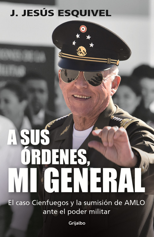 A sus órdenes, mi general / On Your Command, General (Spanish Edition) by J. Jesús Esquivel, 9786073826136