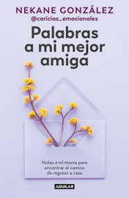 Palabras a mi mejor amiga. Notas a mí misma para encontrar el camino de regreso a casa / Words to My Best Friend. Self-Help Writing .. (Spanish Edition) by Nekane González, 9788403523289