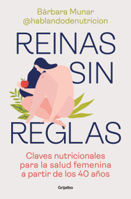 Reinas sin reglas. Claves nutricionales para la salud femenina a partir de los 40 años / Queens Without Rules. Nutritional Keys for .. (Spanish Edition) by Bàrbara Munar, 9788425362866