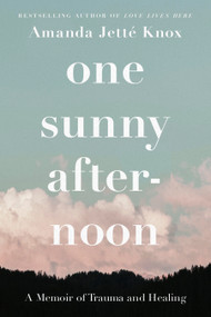 One Sunny Afternoon (A Memoir of Trauma and Healing) by Rowan Jette Knox, 9780735244634