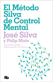 El Método Silva de Control Mental / The Silva Mind Control Method (Spanish Edition) by José Silva, Philip Miele, 9786073826303
