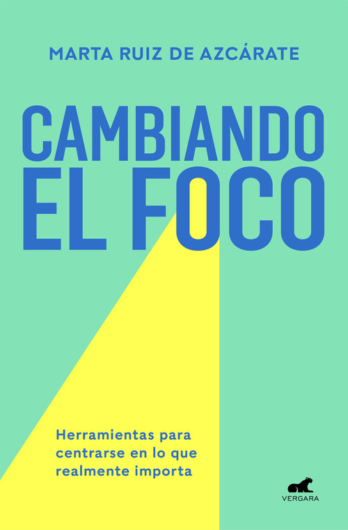 Cambiando el foco. Herramientas para centrarse en lo que realmente importa / Changing Your Focus. Tools to Focus on What Really Matters (Spanish Edition) by Marta Ruiz De Azcárate, 9788418045561