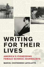 Writing for Their Lives (America's Pioneering Female Science Journalists) by Marcel Chotkowski Lafollette, 9780262048163