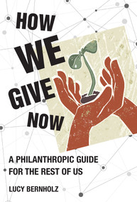How We Give Now (A Philanthropic Guide for the Rest of Us) - 9780262547215 by Lucy Bernholz, 9780262547215