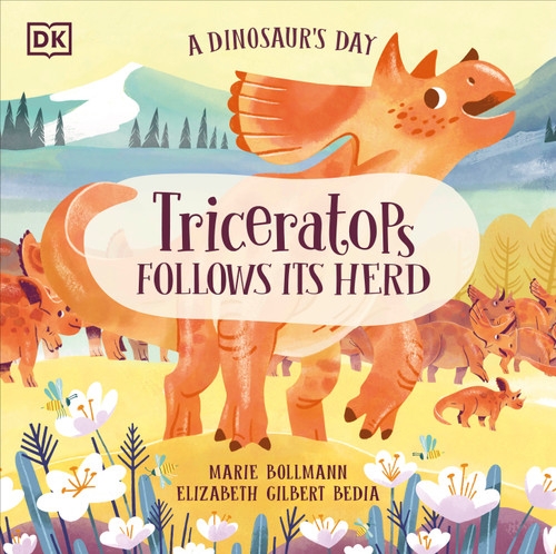 A Dinosaur's Day: Triceratops Follows Its Herd by Elizabeth Gilbert Bedia, Marie Bollmann, 9780744080483