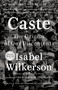 Caste (The Origins of Our Discontents) by Isabel Wilkerson, 9780593230275