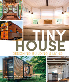 Tiny House Designing, Building and Living by Andrew Morrison, Gabriella Morrison, 9780744076240