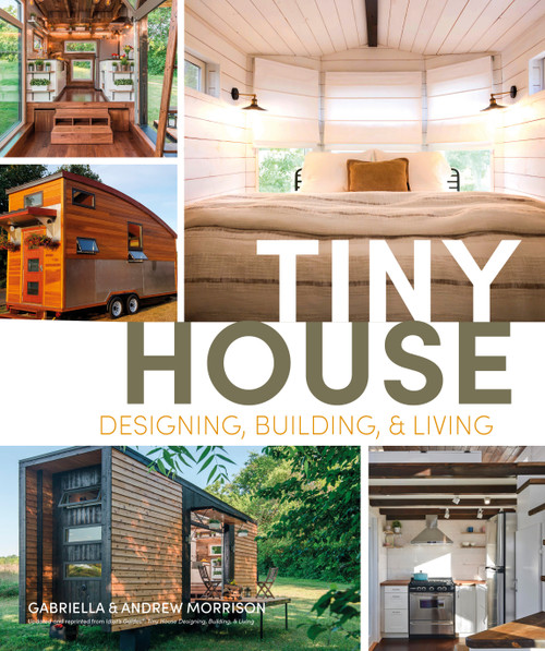 Tiny House Designing, Building and Living by Andrew Morrison, Gabriella Morrison, 9780744076240