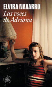 Las voces de Adriana / Adriana's Voices (Spanish Edition) by Elvira Navarro, 9788439738022
