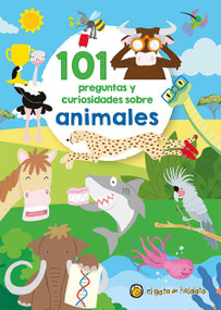 101 preguntas y curiosidades sobre animales / 101 Questions and Curiosities about Animals (Spanish Edition) by Varios autores, 9789877976915