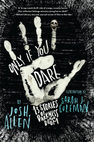 Only If You Dare (13 Stories of Darkness and Doom) - 9780823454570 by Josh Allen, Sarah J. Coleman, 9780823454570