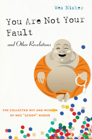 You Are Not Your Fault and Other Revelations (The Collected Wit and Wisdom of Wes Scoop Nisker) by Wes Scoop Nisker, 9781593766399
