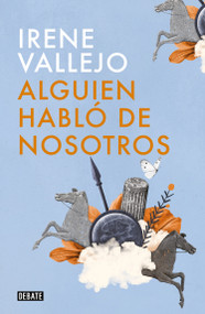 Alguien habló de nosotros / Someone Spoke of Us (Spanish Edition) by Irene Vallejo, 9786073826235