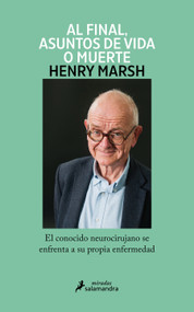 Y al final, asuntos de vida o muerte / And Finally: Matters of Life and Death (Spanish Edition) by Henry Marsh, 9788419346018