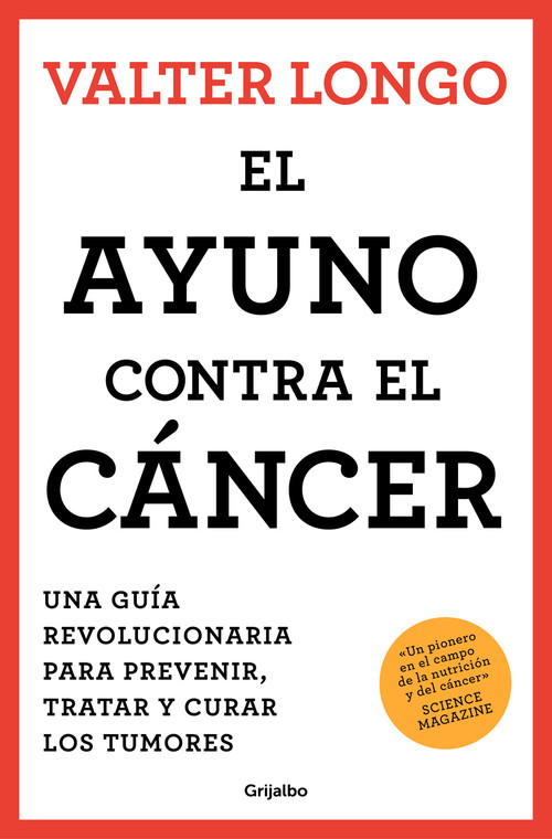 El ayuno contra el cáncer. Una guía revolucionaria para prevenir, tratar y curar  los tumores / Fasting Against Cancer (Spanish Edition) by Valter Longo, PhD, 9788425361852