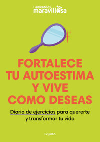 Fortalece tu autoestima y vive como deseas. Diario de ejercicios para quererte y  transformar tu vida / Strengthen Your Self-esteem,.. (Spanish Edition) by LA MENTE ES MARAVILLOSA, 9788425363924