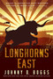 Longhorns East by Johnny D. Boggs, 9781496738301