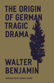 The Origin of German Tragic Drama - 9781804290460 by Walter Benjamin, John Osborne, George Steiner, 9781804290460