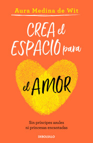 Crea el espacio para el amor / Create Room for Love (Spanish Edition) by Aura Medina de Wit, 9786073826099