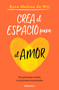 Crea el espacio para el amor / Create Room for Love (Spanish Edition) by Aura Medina de Wit, 9786073826099