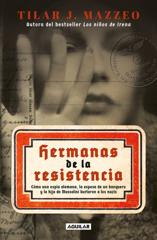 Hermanas de la resistencia / Sisters In Resistance: How a German Spy, a Banker's Wife, and Mussolini's Daughter Outwitted the Nazis (Spanish Edition) by Tilar J. Mazzeo, 9786073826549