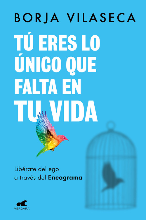 Tú eres lo único que falta en tu vida. Libérate del ego a través del Eneagrama / You Are What Is Missing in Your Life (Spanish Edition) by Borja Vilaseca, 9788418620706