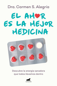 El amor es la mejor medicina. Descubre la energía sanadora que todos llevamos dentro / Love Is the Best Medicine for Healing (Spanish Edition) by Dra. Carmen S. Alegría, 9788418620874