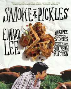 Smoke and Pickles (Recipes and Stories from a New Southern Kitchen) by Edward Lee, 9781579654924