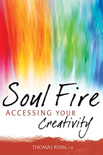 Soul Fire (Accessing Your Creativity) by Rev. Thomas Ryan, CSP, 9781594732430