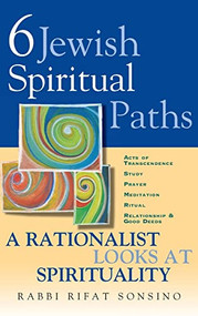 Six Jewish Spiritual Paths (A Rationalist Looks at Spirituality) by Rifat Sonsino, 9781580230957