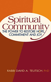 Spiritual Community (The Power to Restore Hope, Commitment and Joy) - 9781580232708 by Rabbi David A. Teutsch, PhD, 9781580232708