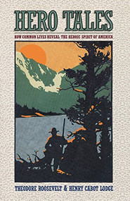 Hero Tales (How Common Lives Reveal the Uncommon Genius of America) - 9781581820638 by H.C. Lodge, Theodore Roosevelt, 9781581820638