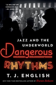 Dangerous Rhythms (Jazz and the Underworld) - 9780063031425 by T. J. English, 9780063031425