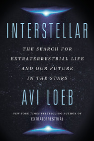 Interstellar (The Search for Extraterrestrial Life and Our Future in the Stars) by Avi Loeb, 9780063250871