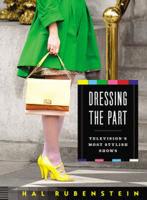 Dressing the Part (Television's Most Stylish Shows) by Hal Rubenstein, 9780063272590