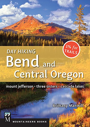 Day Hiking Bend & Central Oregon (Mount Jefferson/ Sisters/ Cascade Lakes) by Brittany Manwill, 9781594859342