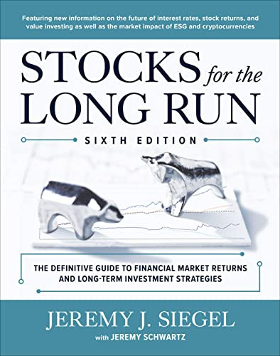 Stocks for the Long Run: The Definitive Guide to Financial Market Returns & Long-Term Investment Strategies, Sixth Edition by Jeremy J. Siegel, 9781264269808
